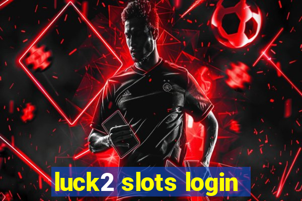 luck2 slots login